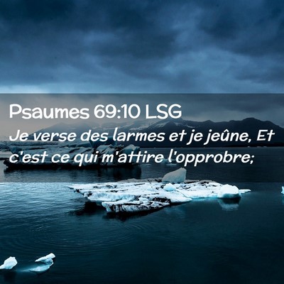 Picture 02 - Psaumes 69:10 LSG - Je verse des larmes et je jeûne, Et c'est ce qui - Bible Verse Picture