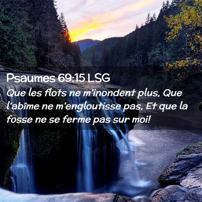 Picture 02 - Psaumes 69:15 LSG - Que les flots ne m'inondent plus, Que l'abîme ne - Bible Verse Picture