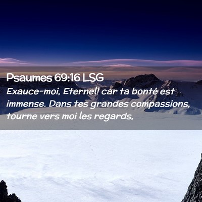 Picture 02 - Psaumes 69:16 LSG - Exauce-moi, Eternel! car ta bonté est immense. - Bible Verse Picture