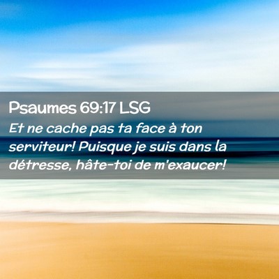 Picture 02 - Psaumes 69:17 LSG - Et ne cache pas ta face à ton serviteur! Puisque - Bible Verse Picture