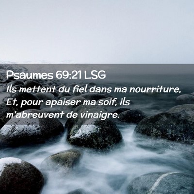 Picture 02 - Psaumes 69:21 LSG - Ils mettent du fiel dans ma nourriture, Et, pour - Bible Verse Picture