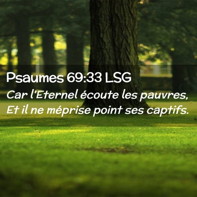 Picture 02 - Psaumes 69:33 LSG - Car l'Eternel écoute les pauvres, Et il ne - Bible Verse Picture