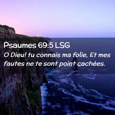 Picture 02 - Psaumes 69:5 LSG - O Dieu! tu connais ma folie, Et mes fautes ne te - Bible Verse Picture