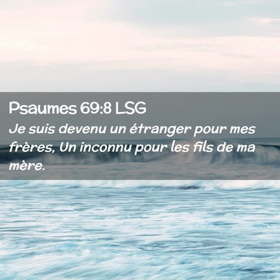 Picture 02 - Psaumes 69:8 LSG - Je suis devenu un étranger pour mes frères, Un - Bible Verse Picture