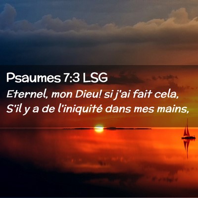 Picture 02 - Psaumes 7:3 LSG - Eternel, mon Dieu! si j'ai fait cela, S'il y a de - Bible Verse Picture