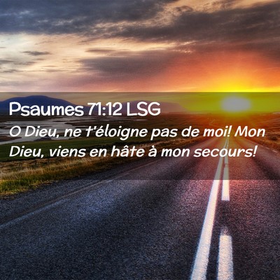 Picture 02 - Psaumes 71:12 LSG - O Dieu, ne t'éloigne pas de moi! Mon Dieu, viens - Bible Verse Picture