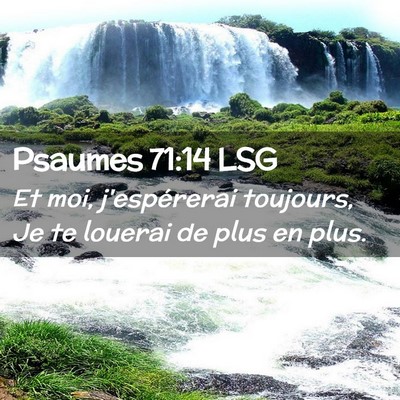 Picture 02 - Psaumes 71:14 LSG - Et moi, j'espérerai toujours, Je te louerai de - Bible Verse Picture