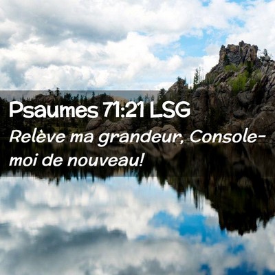 Picture 02 - Psaumes 71:21 LSG - Relève ma grandeur, Console-moi de - Bible Verse Picture