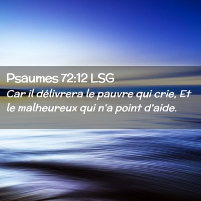 Picture 02 - Psaumes 72:12 LSG - Car il délivrera le pauvre qui crie, Et le - Bible Verse Picture