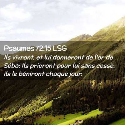 Picture 02 - Psaumes 72:15 LSG - Ils vivront, et lui donneront de l'or de Séba; - Bible Verse Picture