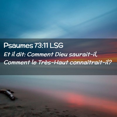 Picture 02 - Psaumes 73:11 LSG - Et il dit: Comment Dieu saurait-il, Comment le - Bible Verse Picture