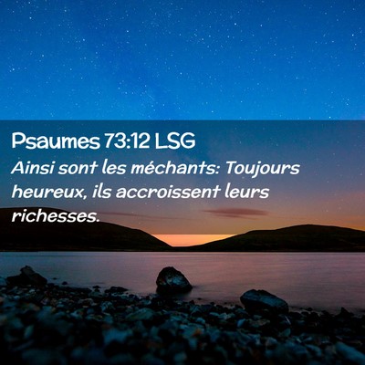 Picture 02 - Psaumes 73:12 LSG - Ainsi sont les méchants: Toujours heureux, ils - Bible Verse Picture