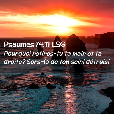 Picture 02 - Psaumes 74:11 LSG - Pourquoi retires-tu ta main et ta droite? Sors-la - Bible Verse Picture