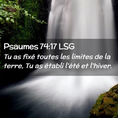 Picture 02 - Psaumes 74:17 LSG - Tu as fixé toutes les limites de la terre, Tu as - Bible Verse Picture