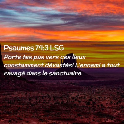 Picture 02 - Psaumes 74:3 LSG - Porte tes pas vers ces lieux constamment - Bible Verse Picture