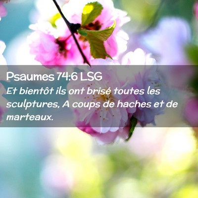 Picture 02 - Psaumes 74:6 LSG - Et bientôt ils ont brisé toutes les sculptures, - Bible Verse Picture