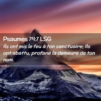 Picture 02 - Psaumes 74:7 LSG - Ils ont mis le feu à ton sanctuaire; Ils ont - Bible Verse Picture