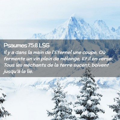 Picture 02 - Psaumes 75:8 LSG - Il y a dans la main de l'Eternel une coupe, Où - Bible Verse Picture