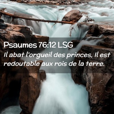 Picture 02 - Psaumes 76:12 LSG - Il abat l'orgueil des princes, Il est redoutable - Bible Verse Picture