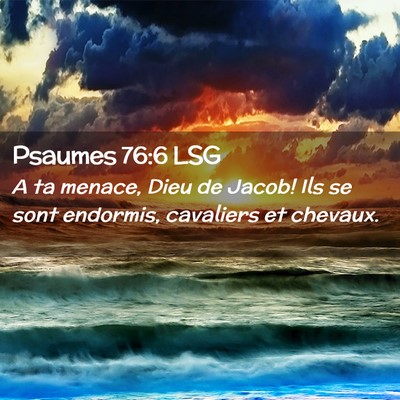 Picture 02 - Psaumes 76:6 LSG - A ta menace, Dieu de Jacob! Ils se sont endormis, - Bible Verse Picture
