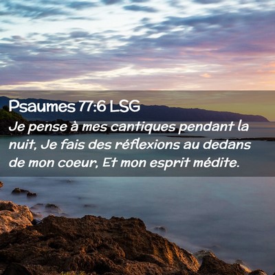 Picture 02 - Psaumes 77:6 LSG - Je pense à mes cantiques pendant la nuit, Je - Bible Verse Picture