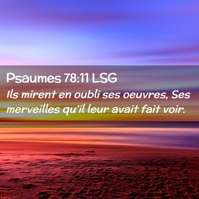 Picture 02 - Psaumes 78:11 LSG - Ils mirent en oubli ses oeuvres, Ses merveilles - Bible Verse Picture
