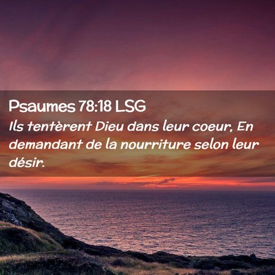 Picture 02 - Psaumes 78:18 LSG - Ils tentèrent Dieu dans leur coeur, En demandant - Bible Verse Picture