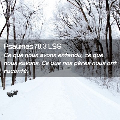 Picture 02 - Psaumes 78:3 LSG - Ce que nous avons entendu, ce que nous savons, Ce - Bible Verse Picture