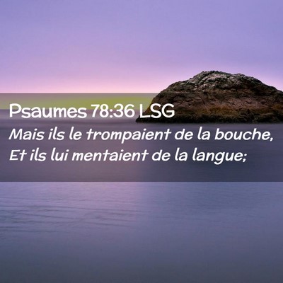 Picture 02 - Psaumes 78:36 LSG - Mais ils le trompaient de la bouche, Et ils lui - Bible Verse Picture