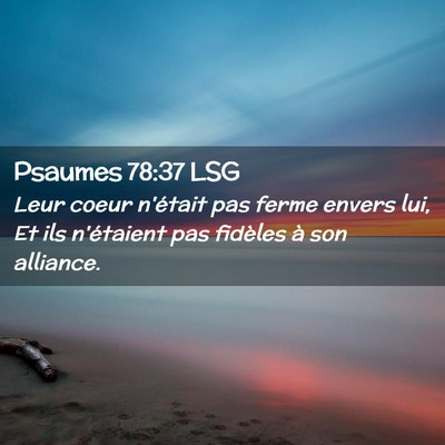 Picture 02 - Psaumes 78:37 LSG - Leur coeur n'était pas ferme envers lui, Et ils - Bible Verse Picture
