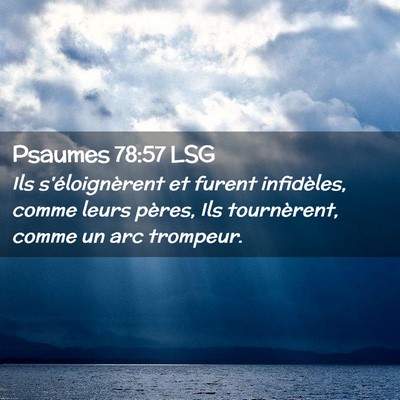 Picture 02 - Psaumes 78:57 LSG - Ils s'éloignèrent et furent infidèles, comme - Bible Verse Picture