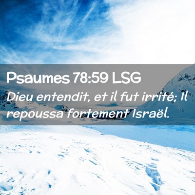Picture 02 - Psaumes 78:59 LSG - Dieu entendit, et il fut irrité; Il repoussa - Bible Verse Picture