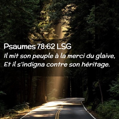 Picture 02 - Psaumes 78:62 LSG - Il mit son peuple à la merci du glaive, Et il - Bible Verse Picture