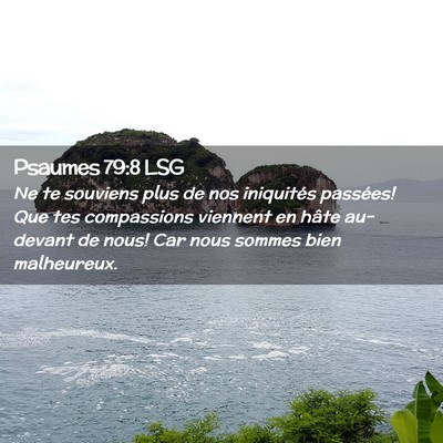 Picture 02 - Psaumes 79:8 LSG - Ne te souviens plus de nos iniquités passées! - Bible Verse Picture