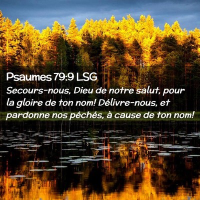 Picture 02 - Psaumes 79:9 LSG - Secours-nous, Dieu de notre salut, pour la gloire - Bible Verse Picture