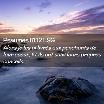 Picture 02 - Psaumes 81:12 LSG - Alors je les ai livrés aux penchants de leur - Bible Verse Picture