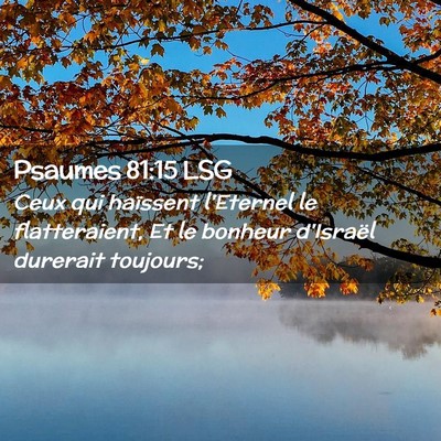 Picture 02 - Psaumes 81:15 LSG - Ceux qui haïssent l'Eternel le flatteraient, Et - Bible Verse Picture