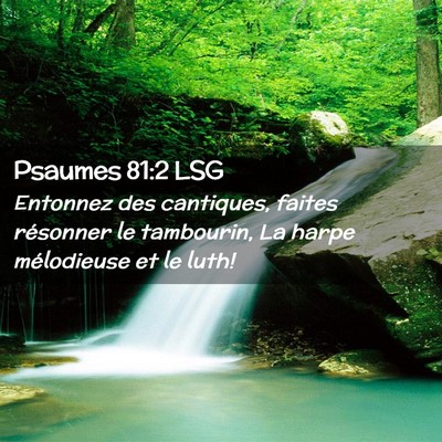 Picture 02 - Psaumes 81:2 LSG - Entonnez des cantiques, faites résonner le - Bible Verse Picture