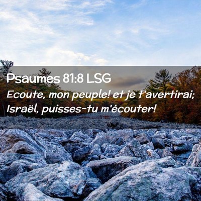 Picture 02 - Psaumes 81:8 LSG - Ecoute, mon peuple! et je t'avertirai; Israël, - Bible Verse Picture
