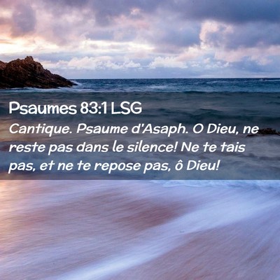 Picture 02 - Psaumes 83:1 LSG - Cantique. Psaume d'Asaph. O Dieu, ne reste pas - Bible Verse Picture
