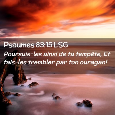 Picture 02 - Psaumes 83:15 LSG - Poursuis-les ainsi de ta tempête, Et fais-les - Bible Verse Picture