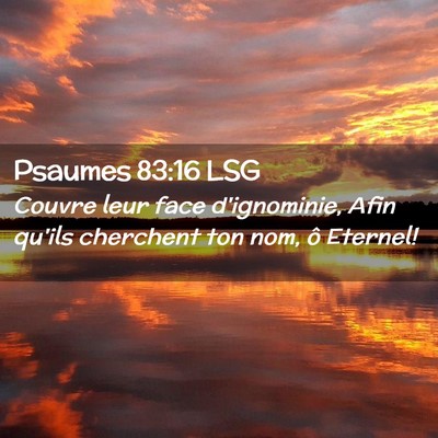 Picture 02 - Psaumes 83:16 LSG - Couvre leur face d'ignominie, Afin qu'ils - Bible Verse Picture