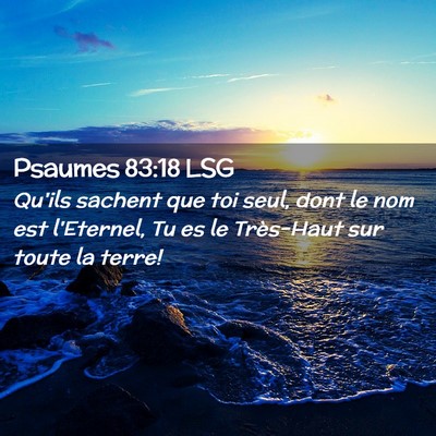 Picture 02 - Psaumes 83:18 LSG - Qu'ils sachent que toi seul, dont le nom est - Bible Verse Picture