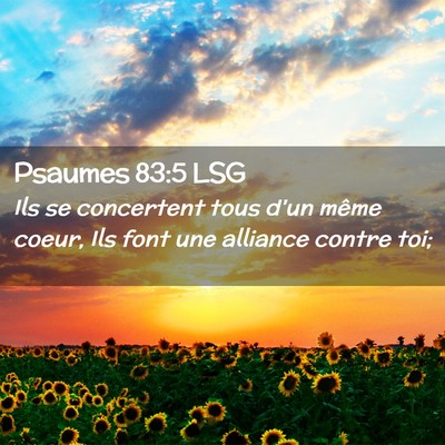 Picture 02 - Psaumes 83:5 LSG - Ils se concertent tous d'un même coeur, Ils font - Bible Verse Picture