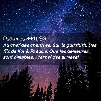 Picture 02 - Psaumes 84:1 LSG - Au chef des chantres. Sur la guitthith. Des fils - Bible Verse Picture