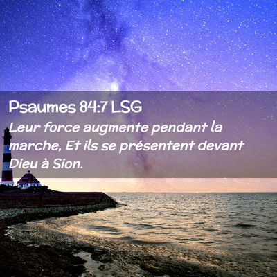Picture 02 - Psaumes 84:7 LSG - Leur force augmente pendant la marche, Et ils se - Bible Verse Picture