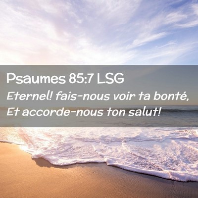 Picture 02 - Psaumes 85:7 LSG - Eternel! fais-nous voir ta bonté, Et - Bible Verse Picture