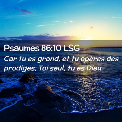 Picture 02 - Psaumes 86:10 LSG - Car tu es grand, et tu opères des prodiges; Toi - Bible Verse Picture