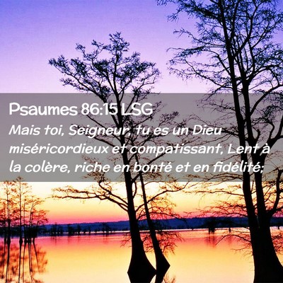 Picture 02 - Psaumes 86:15 LSG - Mais toi, Seigneur, tu es un Dieu miséricordieux - Bible Verse Picture
