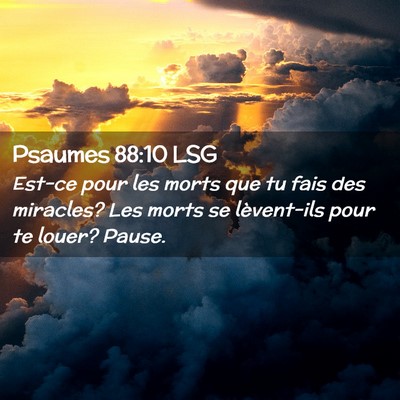 Picture 02 - Psaumes 88:10 LSG - Est-ce pour les morts que tu fais des miracles? - Bible Verse Picture